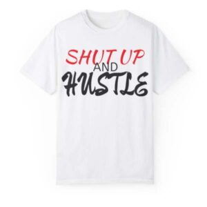 White Shutup and Hustle Shirt